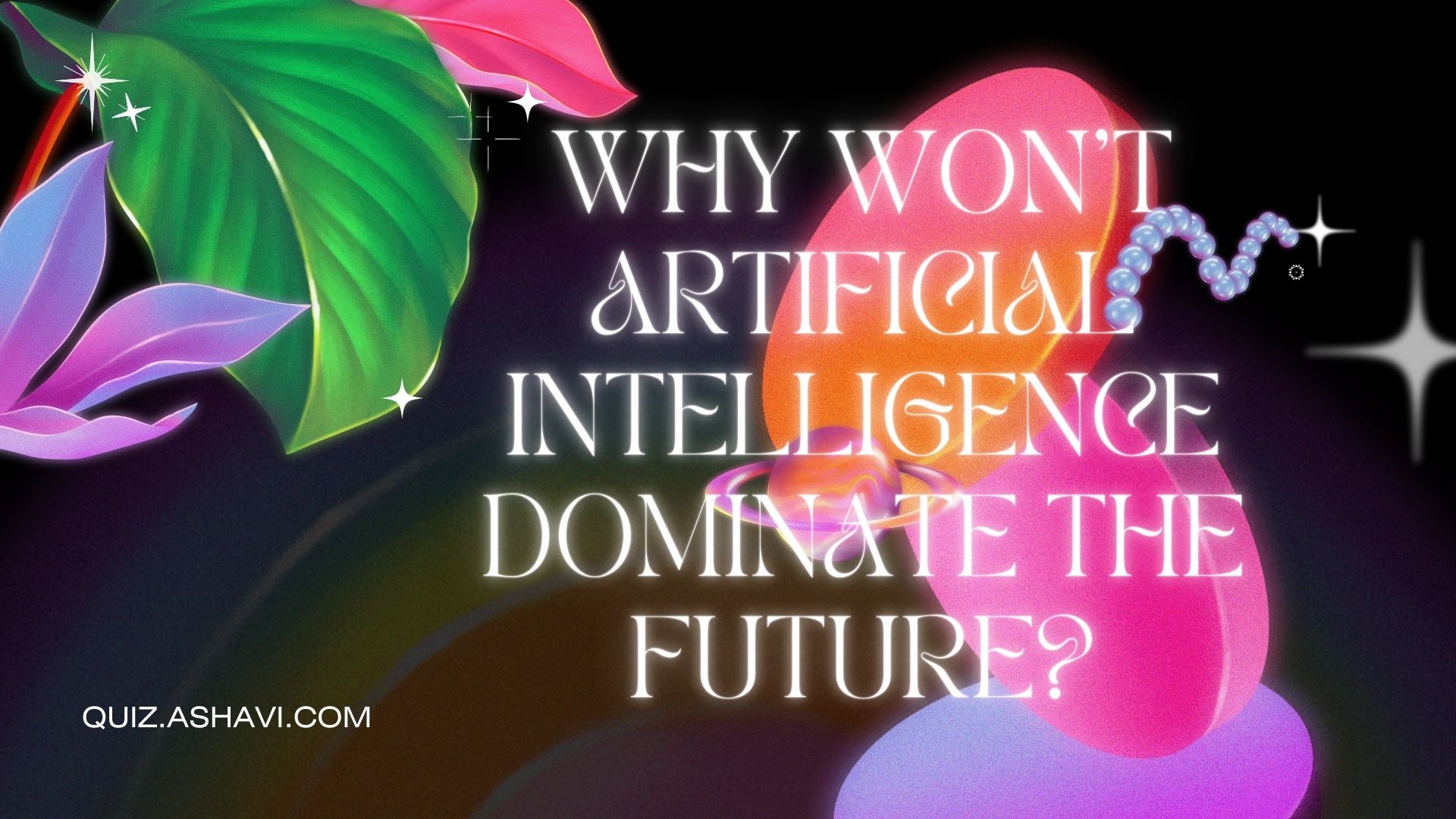 Why Won’t Artificial Intelligence Dominate the Future?
